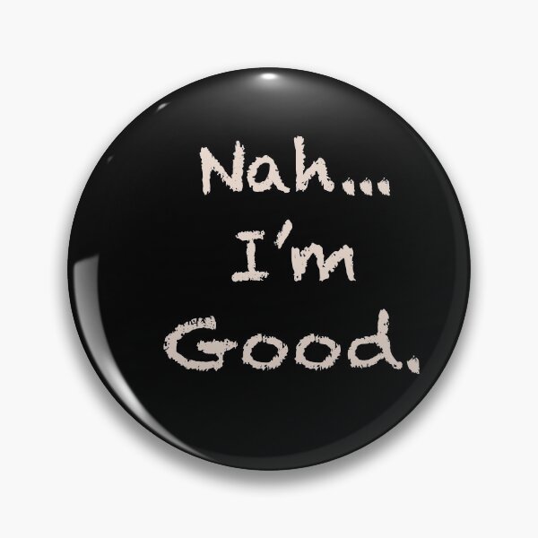 Item preview, Nah... I’m Good designed and sold by tsanwo.