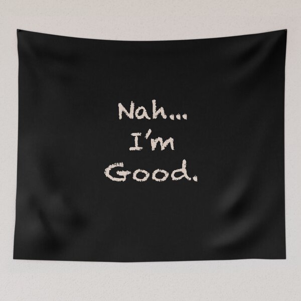 Item preview, Nah... I’m Good designed and sold by tsanwo.