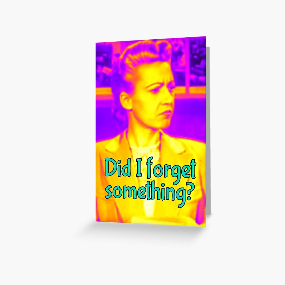 DID I FORGET SOMETHING? Greeting Card