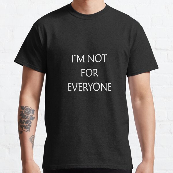 i am not for everyone shirt