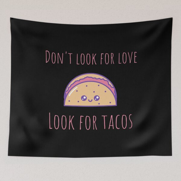 Item preview, Don't Look For Love, Look For Tacos designed and sold by Kindology.