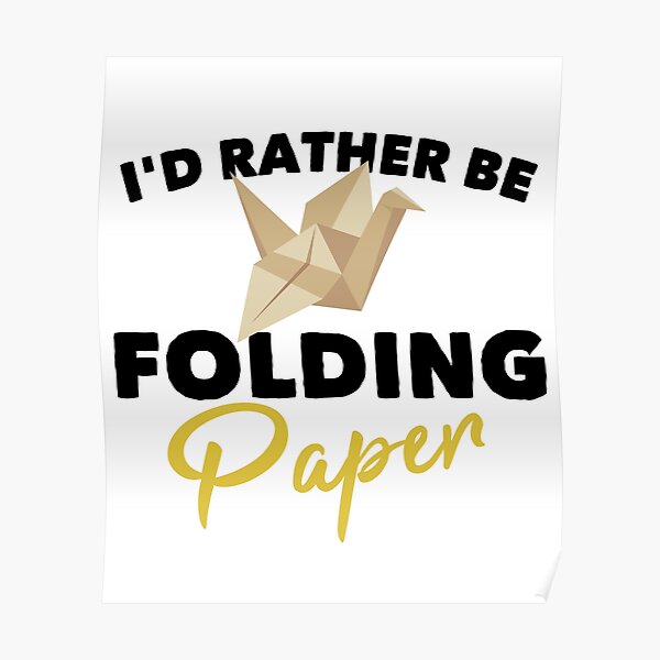 i'd rather folding paper funny shirt origami artists idea Poster