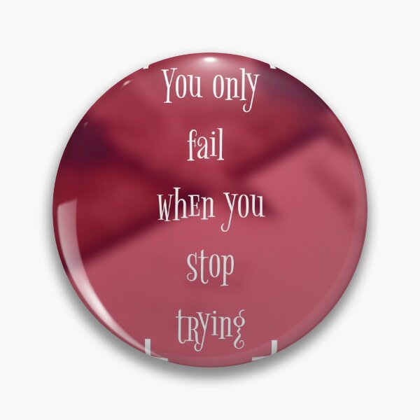 Item preview, YOU ONY FAIL WHEN YOU STOP TRYING designed and sold by Kreative4.