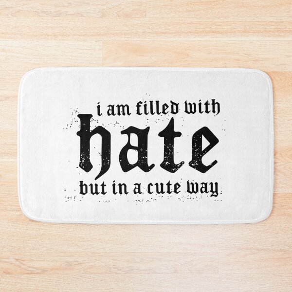 Item preview, I am Filled with Hate but in a Cute Way designed and sold by blueveins.