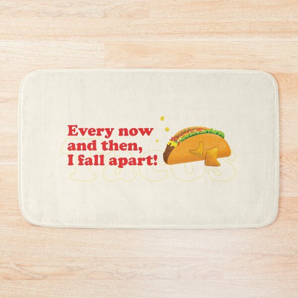 Item preview, Every now and then I fall apart | Taco Quotes | Taco Lover designed and sold by Exertion.