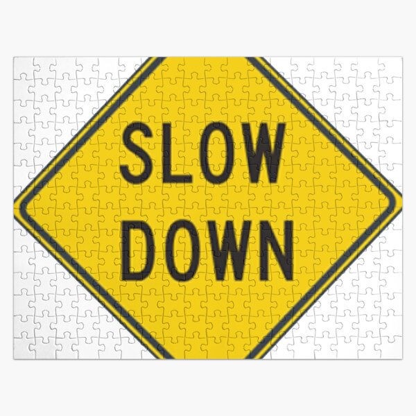 Slow Down, Traffic Sign, #SlowDown, #Slow, #Down, #TrafficSign,  #Traffic, #Sign, #danger, #safety, #road, #advice, #caveat, #symbol, #attention, #care Jigsaw Puzzle