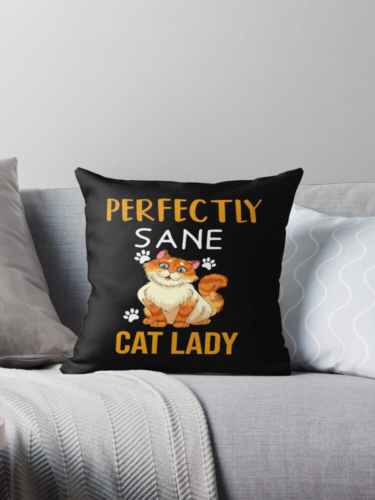 perfectly sane cat lady pillow