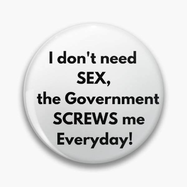 Item preview, I dont need SEX the government screws me everyday! Fun Tee designed and sold by RBOJCK.