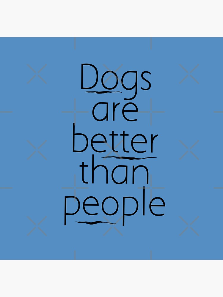 DOGS ARE BETTER THAN PEOPLE by Chrisjeffries24