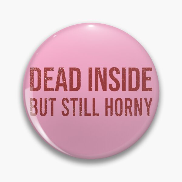 Item preview, Dead Inside But Still Horny designed and sold by Wazzy AK.