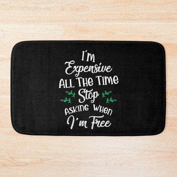 Item preview, I'm Expensive All The Time Stop Asking When Im Free Funny designed and sold by Dressed For  Duty.