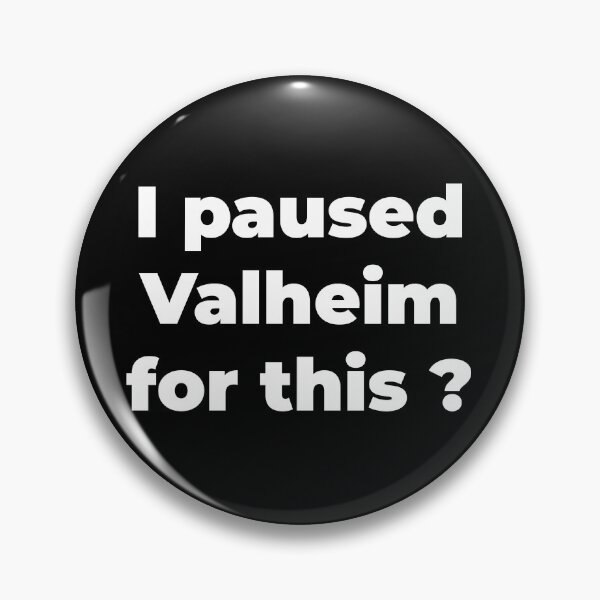 Item preview, I paused Valheim for this ? designed and sold by Zexten.