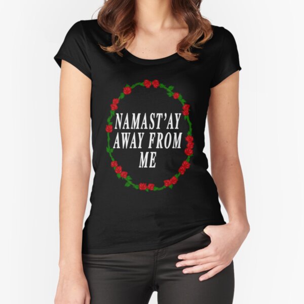 Namast'ay Away From Me Fitted Scoop T-Shirt
