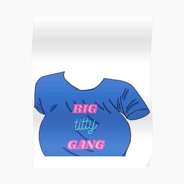 Big Titty Gang Shirt Design Poster For Sale By Rossmart Redbubble