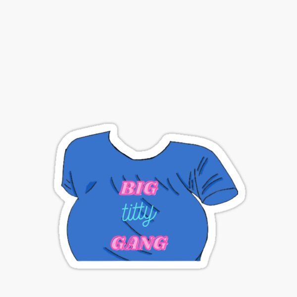 Big Titty Gang Shirt Design Sticker For Sale By Rossmart Redbubble