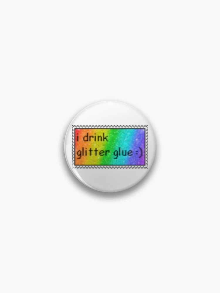 I drink glitter glue Sticker for Sale by dyslsexyia