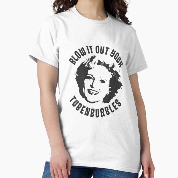 Item preview, Golden Girls Blow it out your Tubenburbles T-Shirt designed and sold by AutoCar992s.