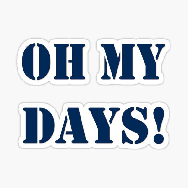 oh-my-days-sticker-for-sale-by-pscsco-redbubble