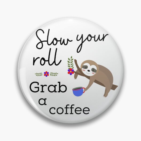 Item preview, Slow your roll, grab a coffee designed and sold by LaPaoTorres.