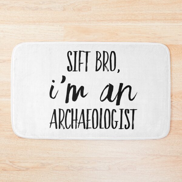 Item preview, Sift Bro, I'm an Archaeologist designed and sold by SerenaBliss.