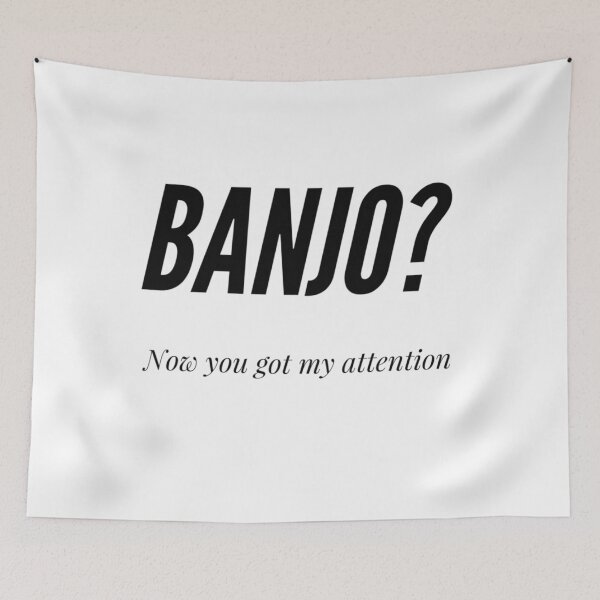 Item preview, Banjo? Now You Got My Attention designed and sold by SerenaBliss.