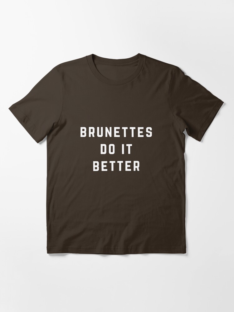 Brunettes do it better t shirt Clearance
