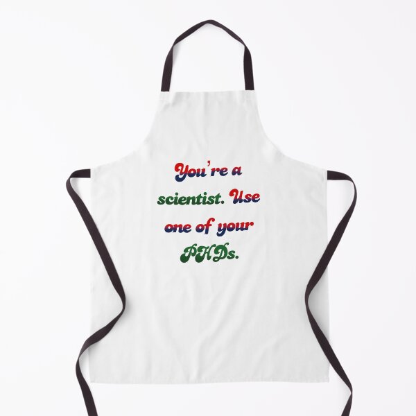 Item preview, You’re a scientist. Use one of your PHDs. designed and sold by Mackenzie Epperson.