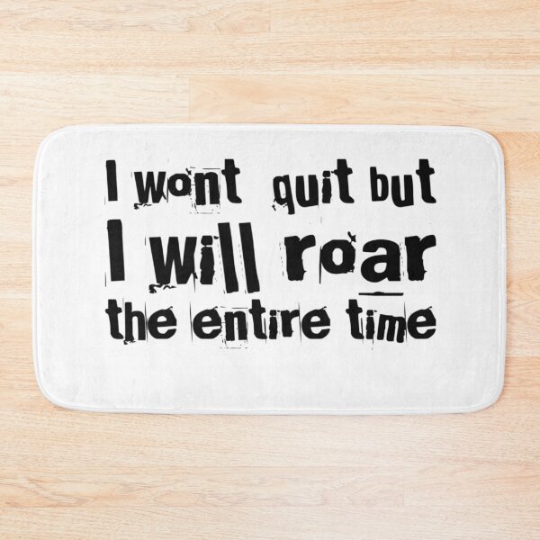 Item preview, I Won't Quit But I Will Roar The Entire Time designed and sold by SerenaBliss.