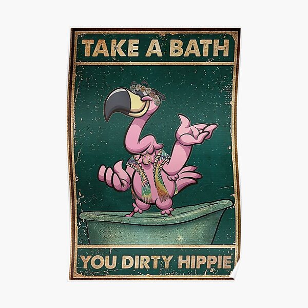 Take a bath you dirty hippie pink flamingo Poster