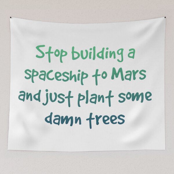 Item preview, Stop building a spaceship to Mars and plant some damn trees  Environmental activism and conservation green text design designed and sold by TheGeoShop.