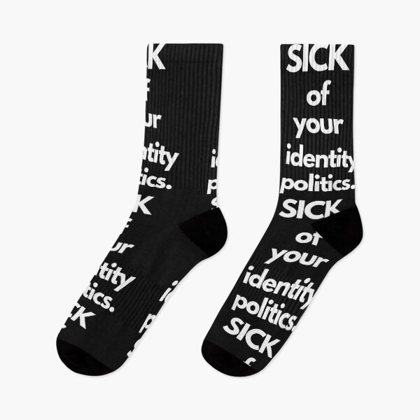 Item preview, Sick Of Your Identity Politics designed and sold by Flirt-Teez.