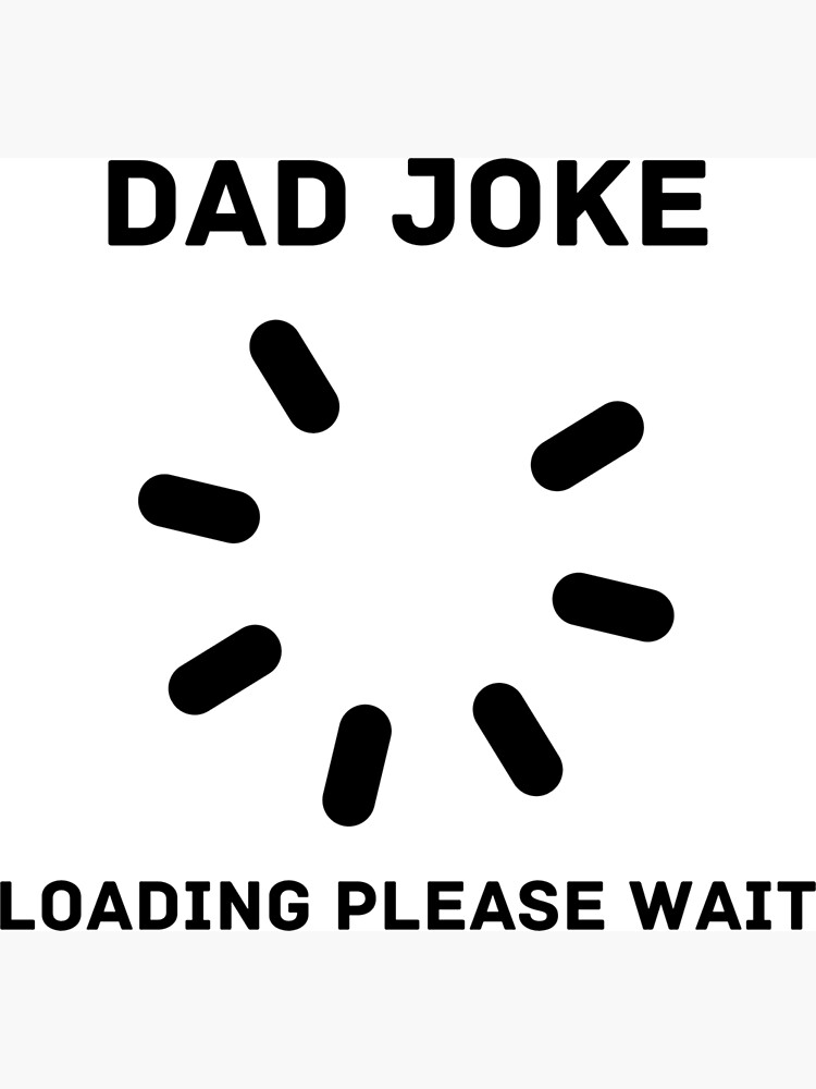 dad-joke-loading-please-wait-meme-design-funny-dad-funny-meme-meme