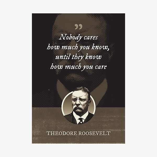 Item preview, Theodore Roosevelt - Nobody cares how much you know, until they know how much you care designed and sold by Syahrasi.