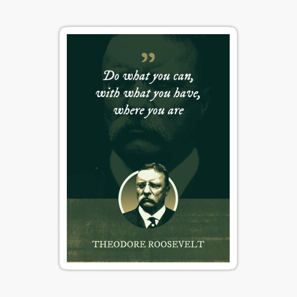 Artikel-Vorschau von Theodore Roosevelt - Tu was du kannst, mit dem was du hast, wo du bist, designt und verkauft von Syahrasi.
