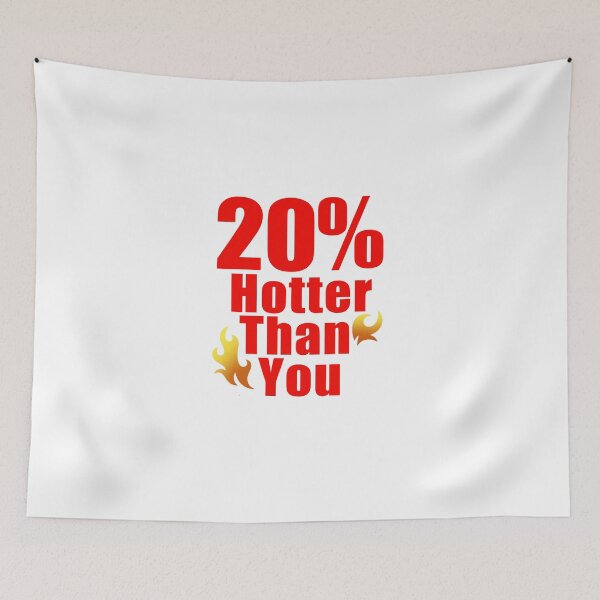 Item preview, 20 Percent Hotter Than You designed and sold by jacjac2121.