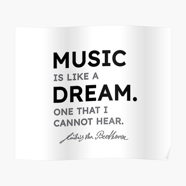 Ludwig van Beethoven quotes - Music is like a dream. One that I cannot hear. Poster