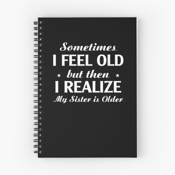 Item preview, Sometimes I Feel Old But Then I Realize My Sister Is Older  designed and sold by beatabea.