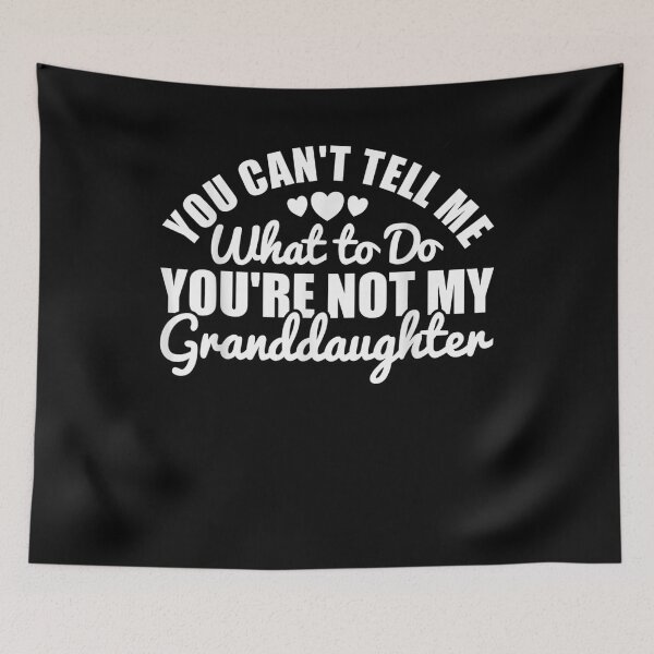 Item preview, You Cant Tell Me What To Only My Granddaughter Grandparent  designed and sold by beatabea.