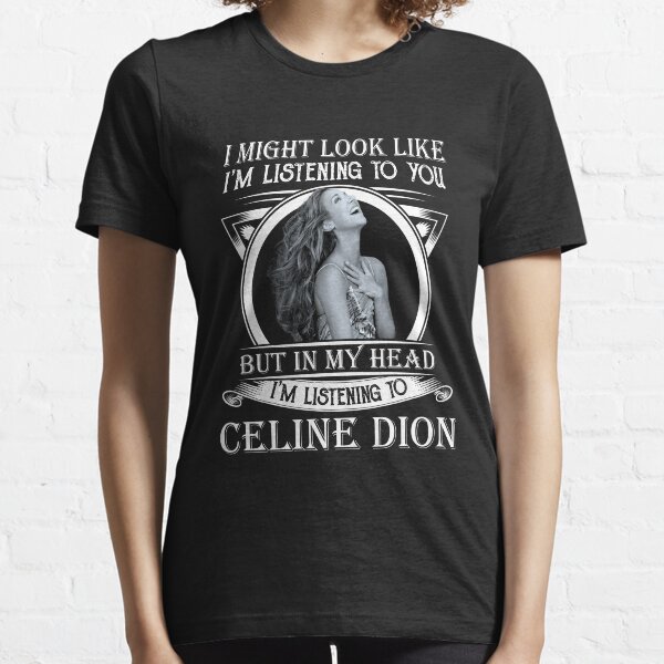 Classique, je peux avoir l'air de t'écouter en écoutant Céline T-shirt essentiel