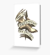Lynn! I've Pierced My Foot on a Spiiike! Greeting Card