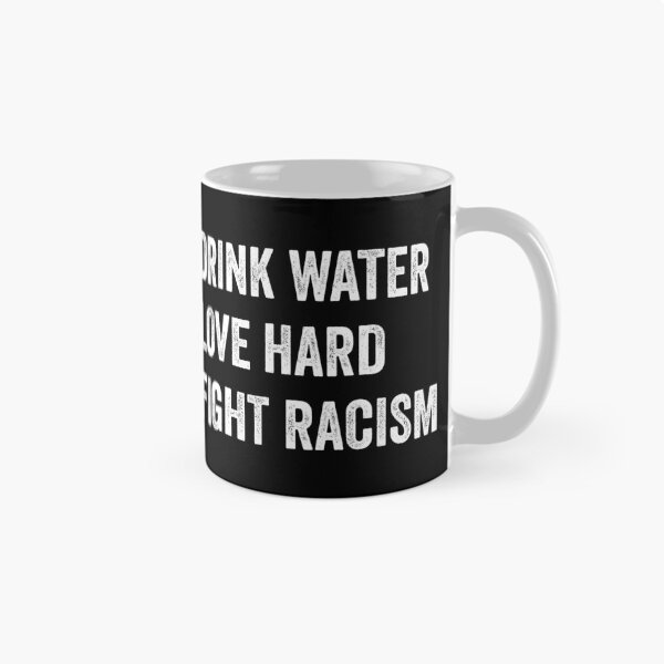 Item preview, Drink Water Love Hard Fight Racism designed and sold by timiart.