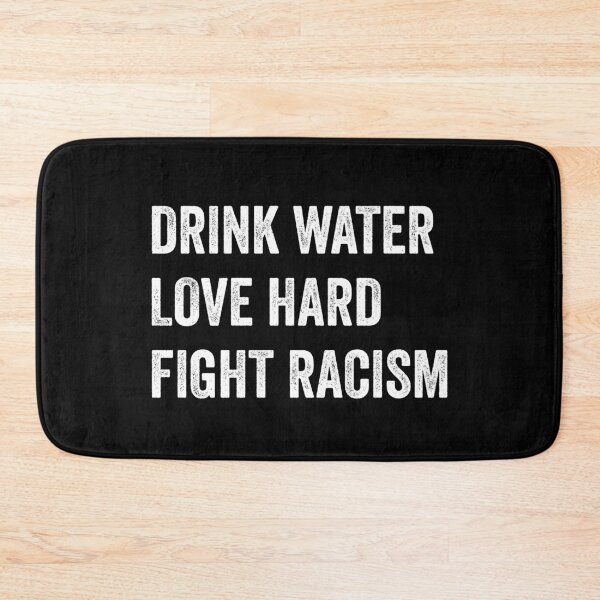 Item preview, Drink Water Love Hard Fight Racism designed and sold by timiart.