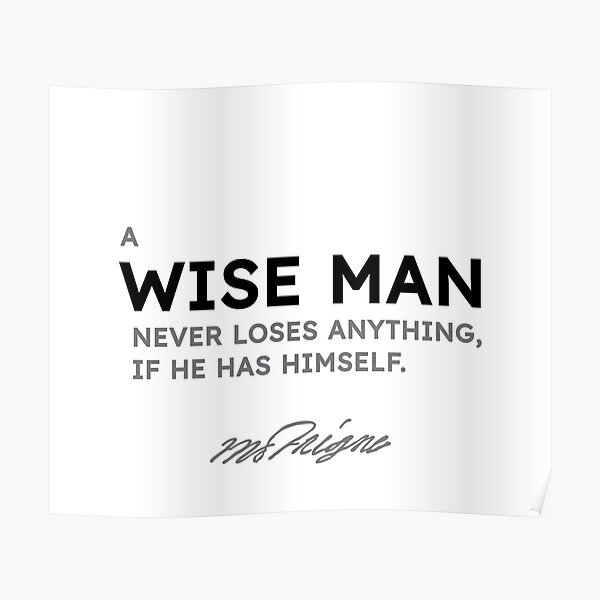 Michel de Montaigne quotes - A wise man never loses anything, if he has himself. Poster