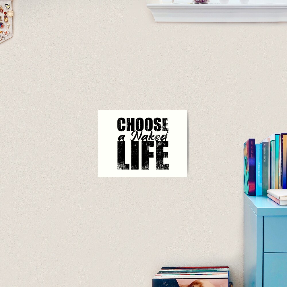 Choose A Naked Life Naturism Naturist Nudist Lifestyle Art Print By Naturistgifts Redbubble