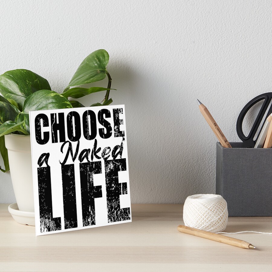 Choose A Naked Life Naturism Naturist Nudist Lifestyle Art Board Print By NaturistGifts