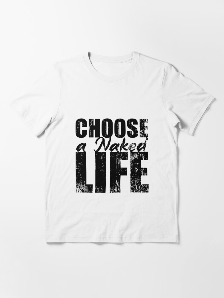 Choose A Naked Life Naturism Naturist Nudist Lifestyle Essential T Shirt For Sale By