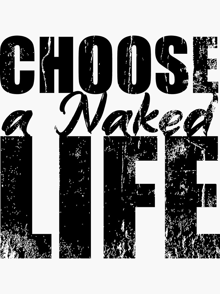 Choose A Naked Life Naturism Naturist Nudist Lifestyle Sticker For Sale By Naturistgifts