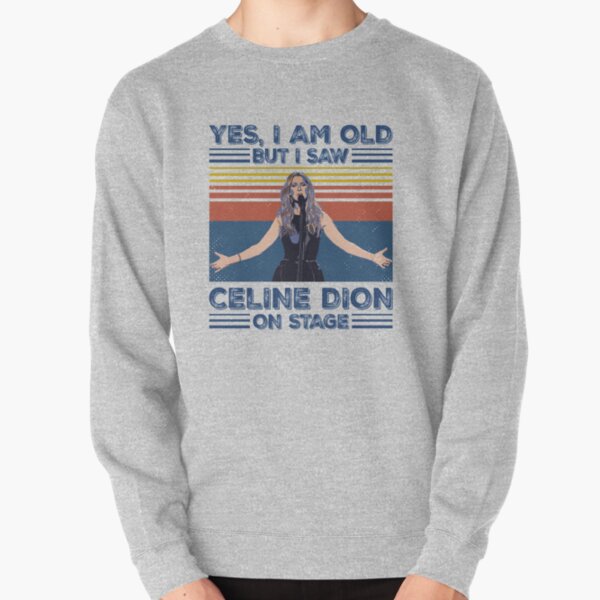 Oui je suis vieux mais j'ai vu Céline Dion sur scène Sweatshirt épais