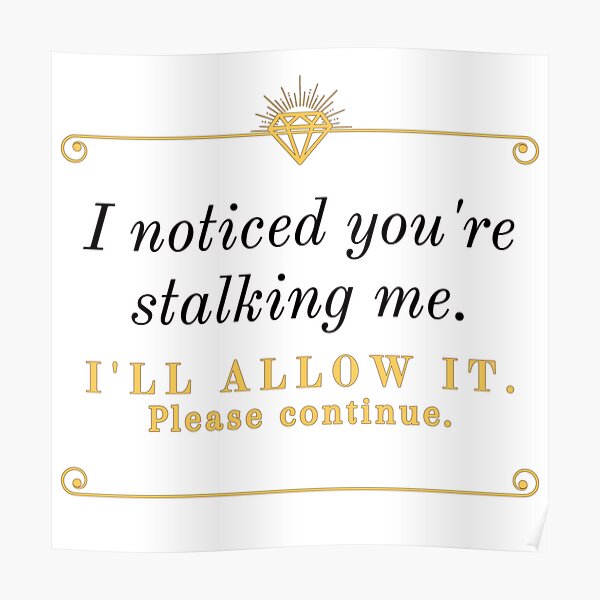 Savage Quote About Stalking Stalking Stalkers Posters | Redbubble