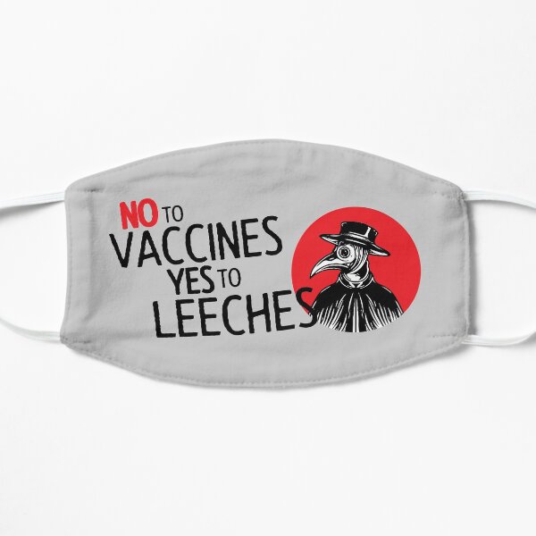NO TO VACCINES, YES TO LEECHES! Flat Mask